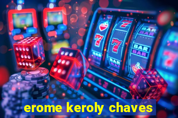 erome keroly chaves